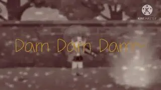 Dam Dam Dam~?