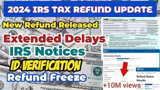 2024 IRS TAX REFUND UPDATES NEW Refunds Released,Extended Delays,IRS Notices,Refund Freez +1M views