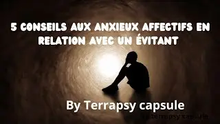 5 Conseils aux anxieux affectifs, amoureux d'un évitant