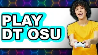 How to Play DT Osu! 2025 - Easy Guide