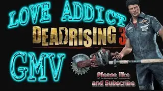 Love Addict (GMV) Dead Rising 3