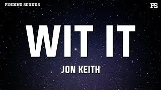 Jon Keith - WIT IT (Lyrics)