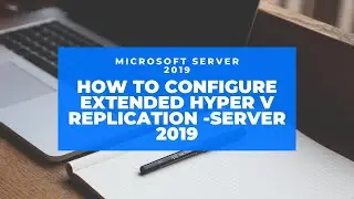 Window Server 2019 Training | How to Configure Extended Hyper V Replication Server 2019 (Hindi-27)