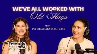 We've All worked w/ Old Hags w/ Sarah Gray