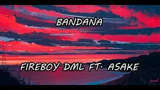 Fireboy DML ft. Asake- Bandana (Official Lyric Video)