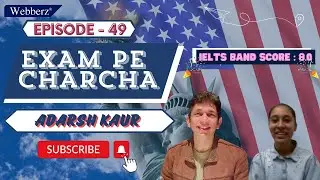 Exam Pe Charcha - 49 | Adarsh Kaur | IELTS | 8.0 Bands 👏 | 06-Jul-2024 | www.webberz.in