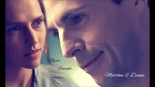 A Discovery Of Witches ~ ⚜Matthew & Diana⚜ ~ Never Enough