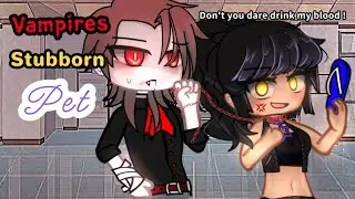 VAMPIRES STUBBORN PET 🥀🖤 || GCM/GCMM || FULL GACHA MOVIE