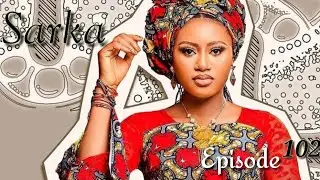 Sarka Episode 102 Latest Hausa Novels April 13/2022