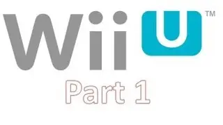 Everything You Need To Know About Wii U - Part 1