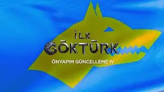 İLK GÖKTÜRK | GÜNCELLEME IV