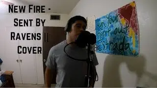 New Fire - Sent By Ravens ||  Vocal Cover