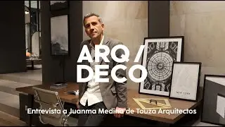 Entrevista a Juanma Medina de Touza Arquitectos - ARQ/DECÓ 2023