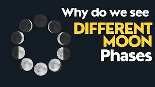 Why Do We See Different Moon Phases 