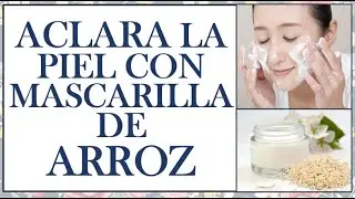 ACLARA EL ROSTRO , AXILAS, CODOS Y ENTREPIERNA CON MASCARILLA DE ARROZ.