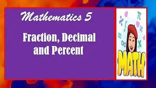 MATHEMATICS 5  QUARTER 3  WEEK 1      Fraction Decimal and Percent.