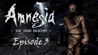 Amnesia - The Dark Descent - Episode 3