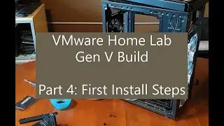 VMware Home Lab Gen V Part 4 First Install Steps