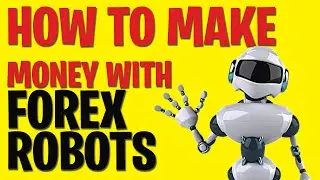 How to make money with forex trading robots | How to use robot to trade forex - Forex EA Trader