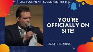 You're Officially on Site ~ Josh Herring