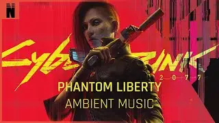 CYBERPUNK 2077: PHANTOM LIBERTY🎵 AMBIENT TENSE MUSIC [PHANTOM LIBERTY SCORE]