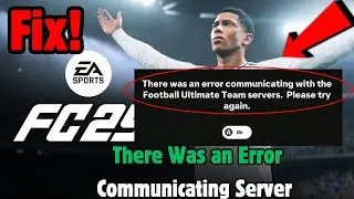 EA FC 25: There Was an Error Communicating With The Football Ultimate Team Servers Fix