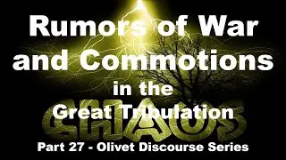 Rumors of War and Commotion in the Great Tribulation - Confusion in Babylon