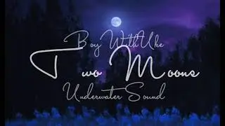 Two Moons - BoyWithUke // Underwater Sound