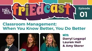 friEdCast Episode 01: Classroom Management: When You Know Better, You Do Better
