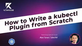 How to Write a kubectl Plugin from Scratch | Rawkode Live