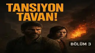 The Last of Us #3 – GERÇEK HAYAT GİBİ! BÖLÜM BÖLÜM TANSİYON ARTIYOR!