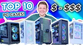 Top 10 PC Cases You Can Buy Right Now! 🔥 [Budget, Mid-Range & High-End Options!]