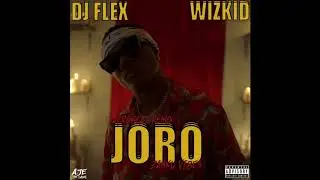 DJ Flex & Wizkid - Joro Afrobeat (Zanku Vibes) FT Javi神UPT