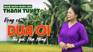 (Vọng Cổ) Dừa Ơi | NNND Thanh Tuyết | Đờn Ca Tài Tử Nam Bộ