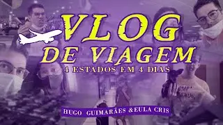VLOG de viagem | Hugo Guimarães & Eula Cris | 4 Estados em 4 dias
