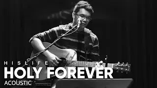 Holy Forever | His Life Worship (Acoustic)