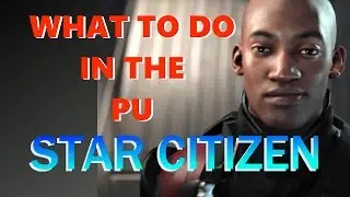 Star Citizen - What to do in the PU