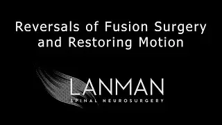 Reversals of Fusion Surgery and Restoring Motion | Dr. Todd Lanman