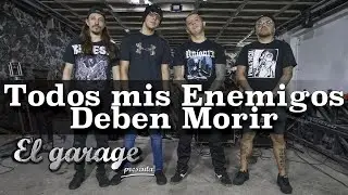 Todos mis enemigos deben morir  "El único fracaso en la creación es el humano" El garage presenta