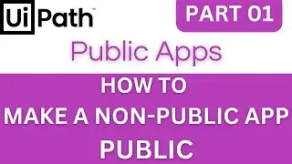 Make a Non-Public App Public - UiPath Apps Tutorial Part 01