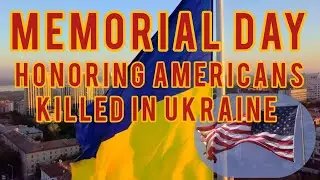 Americans Killed in Ukraine - A Memorial Day 2023 Tribute