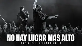 No Hay Lugar Más Alto - Generación 12 Ft. Sofia Mancipe (Cover Miel San Marcos)
