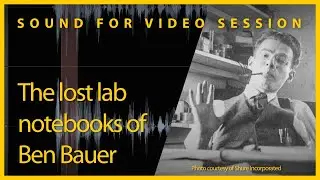 Sound for Video Session: Lost lab notebooks of Ben Bauer inventor of the SHURE Unidyne microphone