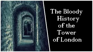 THE BLOODY HISTORY OF THE TOWER OF LONDON