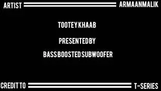 tootey khaab | new song | t-series | bushan kumar | bass boosted subwoofer