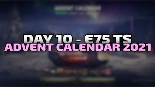 E75 TS - Day 10 - Advent Calendar 2021 | World of Tanks
