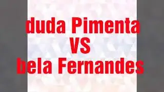 Duda Pimenta VS bela Fernandes