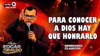 Pastor Edgar Giraldo- Para conocer a Dios hay que honrarlo