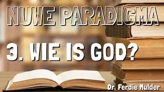 NUWE PARADIGMA 3 WIE IS GOD?