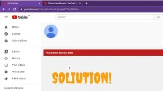 How to Fix YouTube Channel Does Not Exist!
